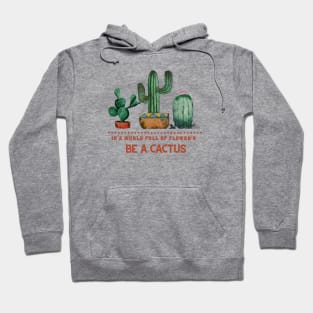 In a world full of flowers be a cactus,  watercolor painting Hoodie